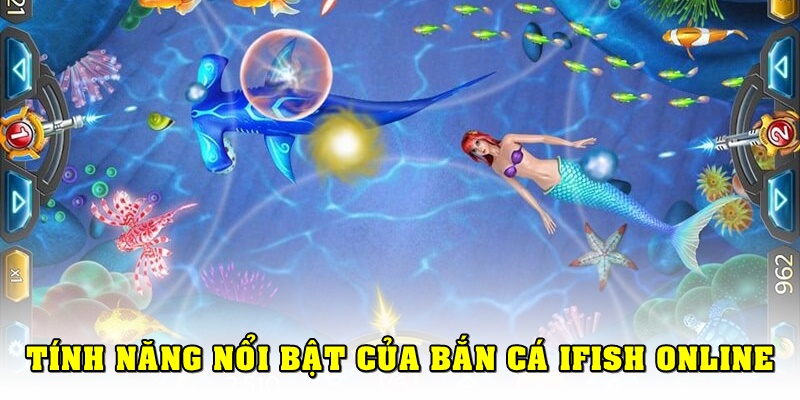 Các tính năng độc đáo có tại bắn cá Ifish online