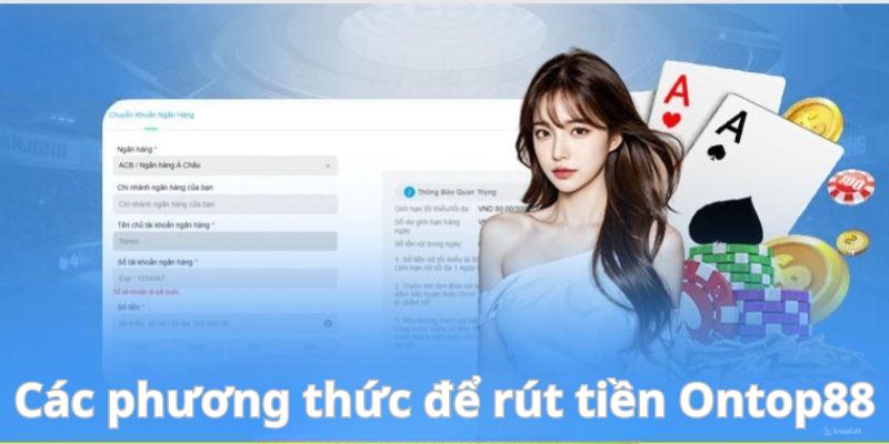 Phương thức rút tiền có tại Ontop88