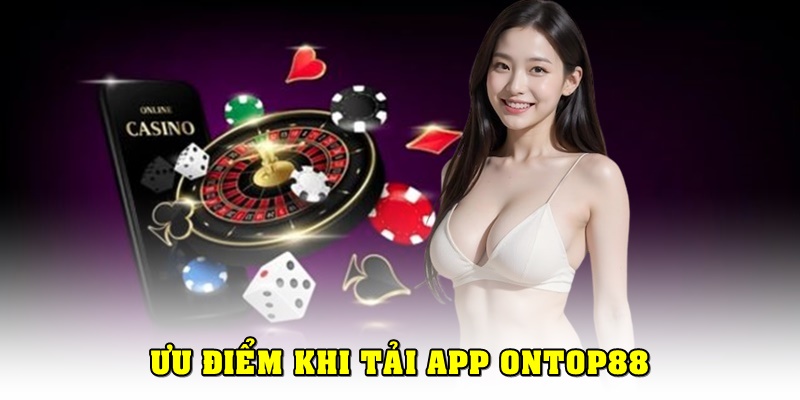 Ưu điểm khi sử dụng app Ontop88